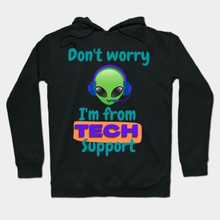 Don't worry I'm from Tech support (alien) Hoodie